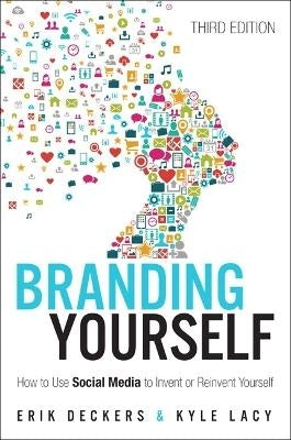 Branding Yourself How to Use Social Media to Invent or Reinvent Yourself