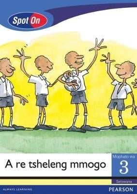 Spot on Gr 3 Reader a Re Tsheleng Mmogo (Social Values) (Little Book)