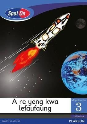 Spot on Gr 3 Reader a Re Yeng Kwa Lefaufaung (Space) (Little Book)