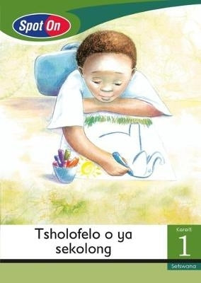 Spot on Gr 1 Reader Tsholofelo O Ya Sekolong (School) (Little Book)