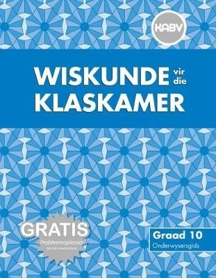 Wiskunde vir Die Klaskamer Gr 10 (Onderwysersgids) (Caps)