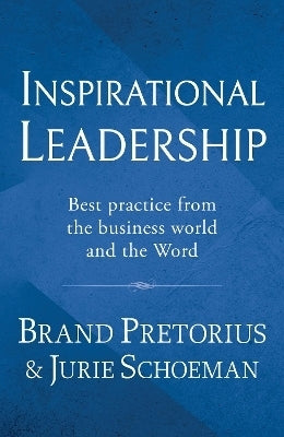 Inspirational Leadership Best Practice From the Business World and the Word