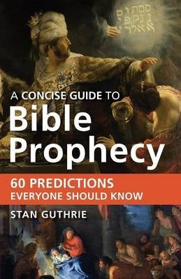 Concise Guide to Bible Prophecy 60 Predictions Everyone Should Know
