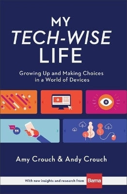 My Tech Wise Life Growing Up and Making Choices in a World of Devices