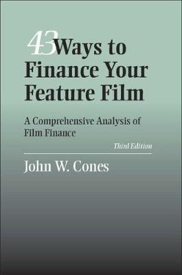 43 Ways to Finance Your Feature Film a Comprehensive Analysis of Film Finance
