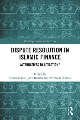 Dispute Resolution in Islamic Finance Alternatives to Litigation?