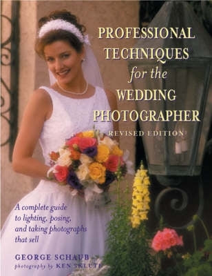 Professional Techniques for the Wedding Photographer a Complete Guide to Lighting Posing and Taking