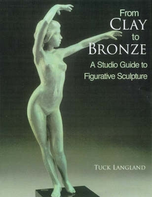 From Clay to Bronze a Studio Guide to Figurative Sculpture
