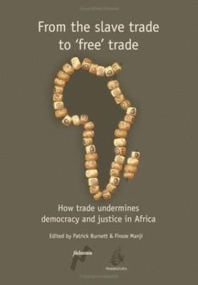 From the Slave Trade to Free Trade How Trade Undermines Democracy and Justice in Africa