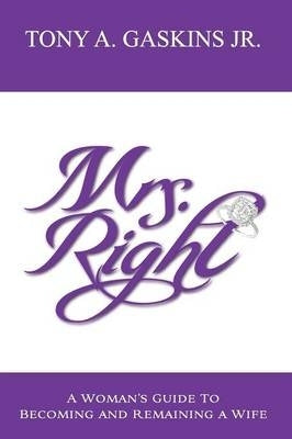 Mrs Right a Womans Guide to Becoming and Remaining a Wife