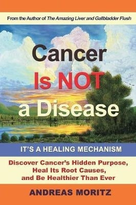 Cancer is Not a Disease - It's a Healing Mechanism