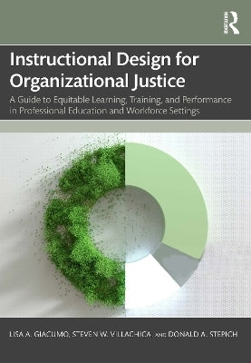 Instructional Design for Organizational Justice a Guide to Equitable Learning Training and Performa