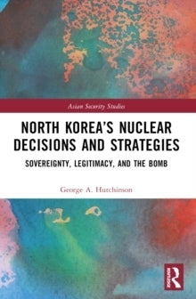 North Koreas Nuclear Decisions and Strategies