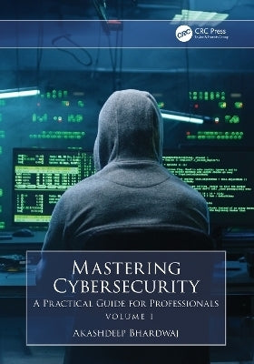 Mastering Cybersecurity a Practical Guide for Professionals (Volume 1)