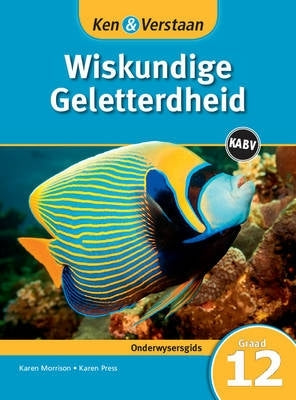 Ken En Verstaan Wiskundige Geletterdheid Gr 12 (Onderwysersgids) (Caps)