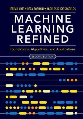 Machine Learning Refined Foundations Algorithms and Applications