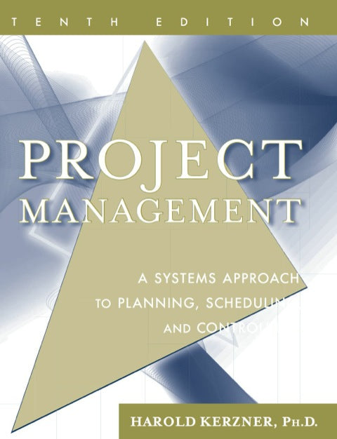 Project Management a Systems Approach to Planning Scheduling and Controlling