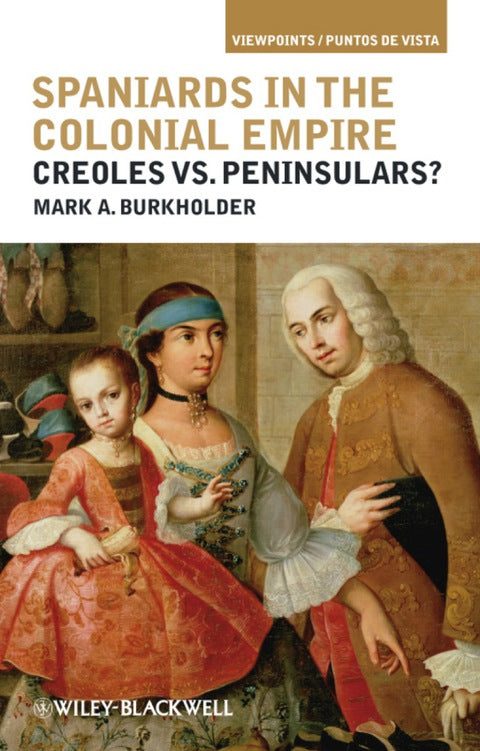 Spaniards in the Colonial Empire Creoles Vs Peninsulars