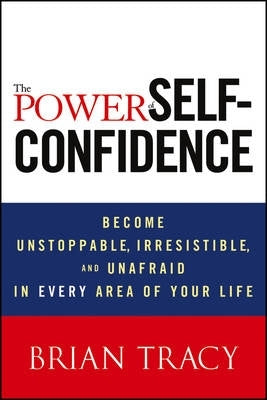 Power of Self Confidence Become Unstoppable Irresistible and Unafraid in Every Area of Your Life (H