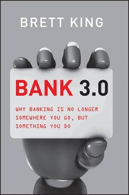 Bank 3 0 Why Banking is No Longer Somewhere You Go but Something You Do (H/C)