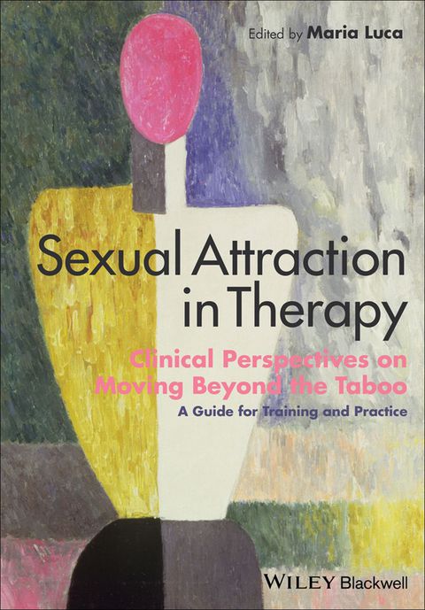 Sexual Attraction in Therapy Clinical Perspectives on Moving Beyond the Taboo
