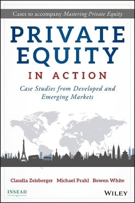 Private Equity in Action Case Studies From Developed and Emerging Markets