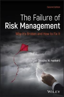 Failure of Risk Management Why Its Broken and How to Fix It