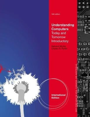 Understanding Computers Today and Tomorrow Introductory (Refer to 9781285767307)