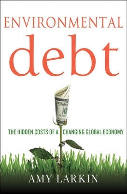 Environmental Debt the Hidden Costs of a Changing Global Economy (H/C)