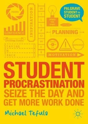 Student Procrastination Seize the Day and Get More Work Done