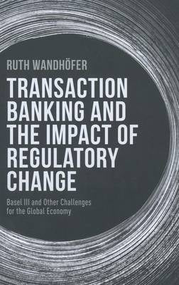 Transaction Banking and the Impact of Regulatory Change Basel 3 and Other Challenges for the Global