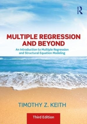 Multiple Regression and Beyond an Introduction to Multiple Regression and Structural Equation Model