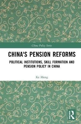 Chinas Pension Reforms Political Institutions Skill Formation and Pension Policy in China