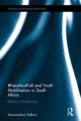 Feesmustfall and Youth Mobilisation in SA Reform or Revolution?