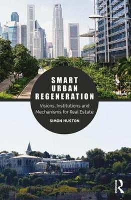 Smart Urban Regeneration Visions Institutions and Mechanisms for Real Estate