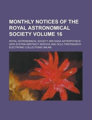Monthly Notices of the Royal Astronomical Society (Volume 16)