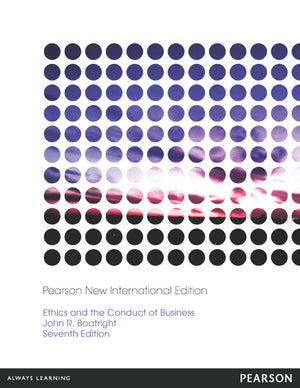 Ethics and the Conduct of Business Pearson New International Edition