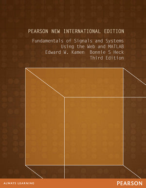 Fundamentals of Signals and Systems Using the Web and Matlab Pearson New International Edition