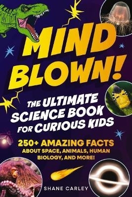 Mind Blown the Ultimate Science Book for Curious Kids