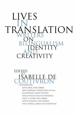 Lives in Translation Bilingual Writers on Identity and Creativity