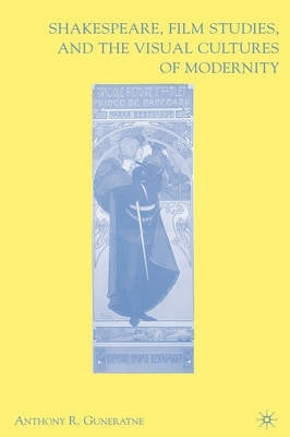 Shakespeare Film Studies and the Visual Cultures of Modernity (H/C)