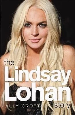 Lindsay Lohan Story the Biography
