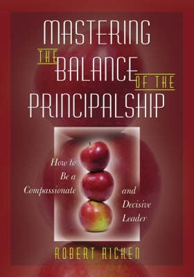 Mastering the Balance of the Principalship How to Be a Compassionate and Decisive Leader