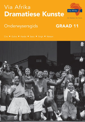 Via Afrika Dramatiese Kunste Gr 11 (Onderwysersgids)