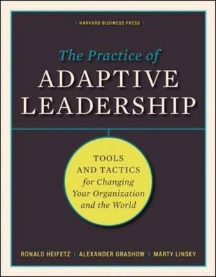Practice of Adaptive Leadership a Fieldbook for Practitioners
