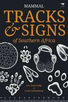 Mammal Tracks and Signs of Southern Africa (Expanded and Revised 2021)