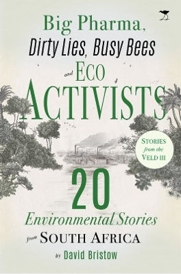 Big Pharma Dirty Lies Busy Bees and Eco Activists 20 Environmental Stories From SA