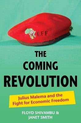 Coming Revolution Julius Malema and the Fight for Economic Freedom
