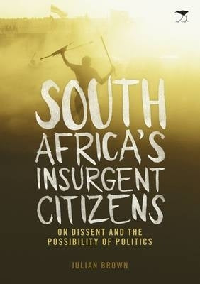 SA Insurgent Citizens on Dissent and the Possibility of Politics