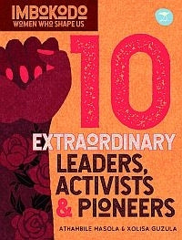 Imbokodo Women Who Shape Us 10 Extraordinary Leaders Activists and Protesters